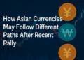 How Asian Currencies May Follow Different Paths After the Recent Rally How Asian Currencies May Follow Different Paths After the Recent Rally